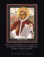 Relics in the Shrine of All Saints at St. Martha of Bethany Church in Morton Grove, Illinois 1490763171 Book Cover