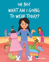 Oh No! What Am I Going to Wear Today? 1662470029 Book Cover