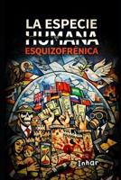 LA ESPECIE NO-HUMANA ESQUIZOFRÉNICA (Spanish Edition) B0GM1811XF Book Cover