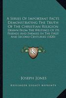 Series of Important Facts Demonstrating the Truth of the Christian Religion (Classic Reprint) 1165780712 Book Cover