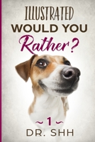 Illustrated Would You Rather? (Silly Kids and Family Scenarios) 179431606X Book Cover