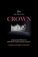 Give Her Back Her Crown: Empowering Women to Rebuild the Walls of Broken Queens 0999211668 Book Cover