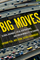 Big Moves: Global Agendas, Local Aspirations, and Urban Mobility in Canada 0228001609 Book Cover