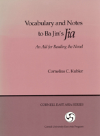 Vocabulary and Notes to Ba Jin's Jia: An Aid for Reading the Novel (Cornell East Asia, No. 8) (Cornell East Asia Series Number 8) 0939657082 Book Cover