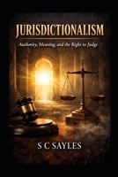 JURISDICTIONALISM: Authority, Meaning, and the Right to Judge B0GHCSRYSF Book Cover
