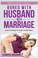 BORED WITH HUSBAND WITH MARRIAGE: KNOW THE WAYS TO AVOID THE BOREDOM 1728675693 Book Cover