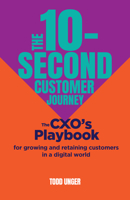 The 10-Second Customer Journey: The CXO’s playbook for growing and retaining customers in a digital world 1788605039 Book Cover