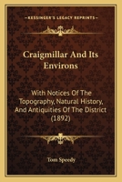 Craigmillar And Its Environs: With Notices Of The Topography, Natural History, And Antiquities Of The District 3337181481 Book Cover