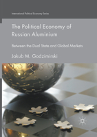 The Political Economy of Russian Aluminium: Between the Dual State and Global Markets 3319572334 Book Cover