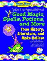Good Magic, Spells, Potions and More from History, Literature & Make-Believe (The Here & Now Series) 0635002671 Book Cover