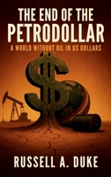 The End of the Petrodollar: A World Without Oil in US Dollars B0FPVW5Y67 Book Cover