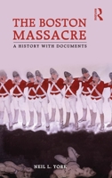 The Boston Massacre: A History with Documents 0415873487 Book Cover