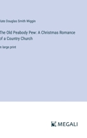 The Old Peabody Pew: A Christmas Romance of a Country Church: in large print 3387014759 Book Cover