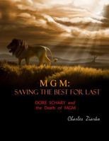 MGM: Saving The Best for Last: Dore Schary and the Death of MGM 1491036079 Book Cover
