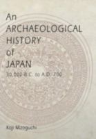 An Archaeological History of Japan, 30,000 B.C. to A.D. 700 (Archaeology, Culture, and Society) 0812236513 Book Cover
