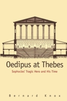 Oedipus at Thebes: Sophocles' Tragic Hero and His Time 0300074239 Book Cover