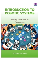 Introduction to Robotic Systems: Building the Future of Automation B0FBH14BHJ Book Cover