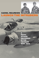 Launch The Intruders: A Naval Attack Squadron In The Vietnam War, 1972 (Modern War Studies) 0700613897 Book Cover