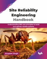 Site Reliability Engineering Handbook: Understanding SRE core principles to build and operate reliable systems (English Edition) 9365893607 Book Cover