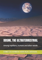 DOSMI, THE ULTRATERRESTRIAL: Among reptilians, humans and other weeds B0C2RW1TXC Book Cover