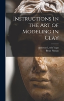 Instructions in the Art of Modeling in Clay 1499713916 Book Cover