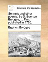 Sonnets and other poems. By S. Egerton Brydges, ... First published in 1785. 1170857442 Book Cover