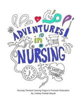 Adventures In Nursing: Nursing Themed Coloring Pages to Promote Relaxation 1987408470 Book Cover
