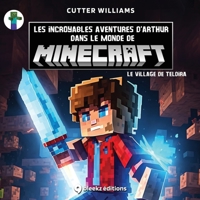 Les incroyables aventures d’Arthur dans le monde de Minecraft : le village de Teldira: Livre pour enfants de 4 à 8 ans (Minecraft Adventures) B0C9G15K63 Book Cover