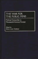 The War for the Public Mind: Political Censorship in Nineteenth-Century Europe 0275964612 Book Cover
