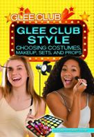 Glee Club Style: Choosing Costumes, Makeup, Sets, and Props 1448868769 Book Cover