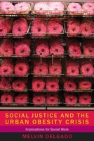 Social Justice and the Urban Obesity Crisis: Implications for Social Work 0231160097 Book Cover