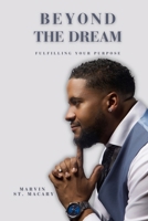Beyond The Dream Fulfilling Your Purpose B0GQXCWCLJ Book Cover