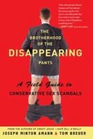 The Brotherhood of the Disappearing Pants: A Field Guide to Conservative Sex Scandals 156858377X Book Cover