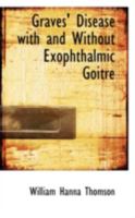 Graves' Disease With and Without Exophthalmic Goitre B0BQ61K255 Book Cover