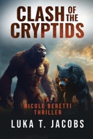 Clash of the Cryptids Part 1: A Nicole Beretti Thriller 1764233522 Book Cover