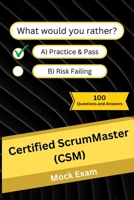 Certified ScrumMaster (CSM): Mock Practice Exam - 100 Questions and Answers B0CG8BPR9D Book Cover