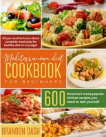 Mediterranean Diet Cookbook for Beginners: All you need to know about complete meal prep for healthy diet on a budget. 600 America's most popular kitchen recipes you need to test yourself. 1801185670 Book Cover