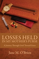 Losses Held in My Mother's Purse: A Journey Through Grief Towards Grace B0GLRGDNQG Book Cover