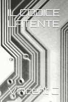 IL CODICE LATENTE (Italian Edition) B0GJRQLR8Y Book Cover