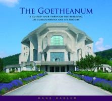 The Goetheanum: A Guided Tour Through the Building, Its Surroundings and Its History 1855842491 Book Cover