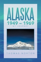 Alaska 1949 - 1969: My Journey 1664144188 Book Cover