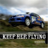 Keep Her Flying!: Irish Rally Greats 184758103X Book Cover