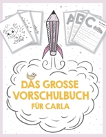 Das große Vorschulbuch für Carla, ab 5 Jahre, Schwungübungen, Buchstaben und Zahlen schreiben lernen, Malen nach Zahlen und Wortsuchrätsel für ... Kinder-Lernbuch B089M1J8Q8 Book Cover