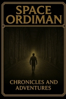 SPACE ORDIMAN: CHRONICLES AND ADVENTURES B0FP5KSPYN Book Cover