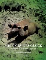 Mein grünes Glück - Ackern auf dem Biohof: Ein vergnüglicher Streifzug durchs deutsche Grünland (German Edition) 3384220439 Book Cover