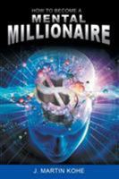 How to Become a Mental Millionaire 1607966190 Book Cover