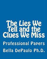 The Lies We Tell and the Clues We Miss: Professional Papers 1448665353 Book Cover