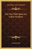 Our War With Spain for Cuba's Freedom 1419139606 Book Cover