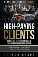 High Paying Clients for Life: A Simple Step By Step System Proven To Sell High Ticket Products And Services 1530408105 Book Cover