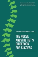 The Pain Management Clinic: The Nurse Anesthetist's Guidebook for Success 0692196560 Book Cover